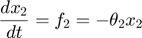 $$\frac{dx_2}{dt} = f_2 = -\theta_2 x_2$$